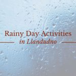 Winter & Rainy Day Activities in Llandudno